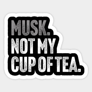 Musk, Not My Cup Of Tea - Tech Billionaire Satire Joke Sticker